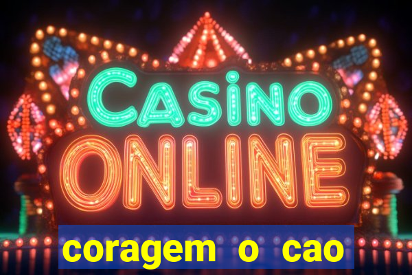 coragem o cao covarde assistir